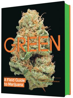 Green: a Field Guide to Marijuana (Books about Marijuana, Guide to Cannabis, Weed Bible)  9781452134055 Front Cover