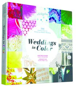 Weddings in Color 500 Creative Ideas for Designing a Modern Wedding  9781452134628 Front Cover