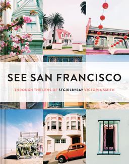 See San Francisco Through the Lens of SFGirlbyBay  9781452138206 Front Cover