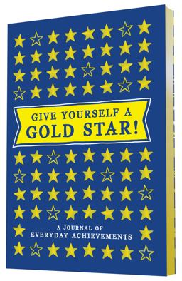 Give Yourself a Gold Star! A Journal of Everyday Achievements  9781452138466 Front Cover