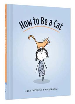 How to Be a Cat (Cat Books for Kids, Cat Gifts for Kids, Cat Picture Book)  9781452138923 Front Cover
