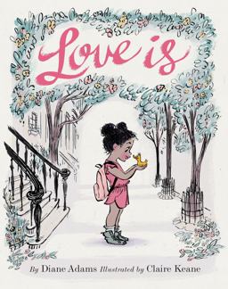 Love Is (Illustrated Story Book about Caring for Others, Book about Love for Parents and Children, Rhyming Picture Book)  9781452139975 Front Cover
