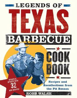 Legends of Texas Barbecue Cookbook Recipes and Recollections from the Pitmasters, Revised and Updated with 32 New Recipes!  9781452139982 Front Cover