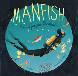 Manfish A Story of Jacques Cousteau (Jacques Cousteau Book for Kids, Children's Ocean Book, Underwater Picture Book for Kids)  9781452141237 Front Cover