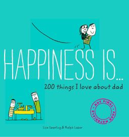 Happiness Is ... 200 Things I Love about Dad (Father's Day Gifts, Gifts for Dads from Sons and Daughters, New Dad Gifts)  9781452142661 Front Cover