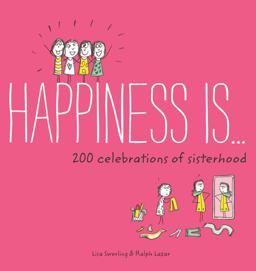 Happiness Is ... 200 Celebrations of Sisterhood (Books about Happiness, Gifts for Sisters, Books about Sisterhood)  9781452142715 Front Cover