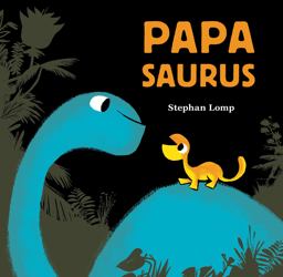 Papasaurus (Dinosaur Books for Baby and Daddy, Picture Book for Dad and Child)  9781452144252 Front Cover