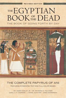 Egyptian Book of the Dead The Book of Going Forth by DayThe Complete Papyrus of Ani Featuring Integrated Text and Full-Color Images 20th 9781452144382 Front Cover
