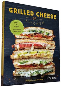 Grilled Cheese Kitchen Bread + Cheese + Everything in Between  9781452144597 Front Cover