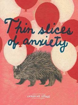 Thin Slices of Anxiety Observations and Advice to Ease a Worried Mind  9781452145792 Front Cover