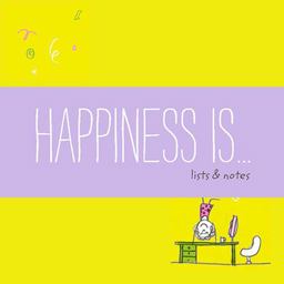 Happiness Is ... Notes and Lists