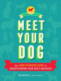 Meet Your Dog The Game-Changing Guide to Understanding Your Dog's Behavior  9781452148991 Front Cover