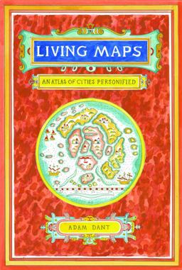 Living Maps An Atlas of Cities Personified (Educational Books, Books about Geography)  9781452149523 Front Cover