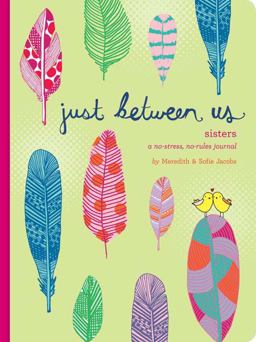 Just Between Us: Sisters -- a No-Stress, No-Rules Journal (Big Sister Books, Books for Daughters, Gifts for Daughters)  9781452150178 Front Cover