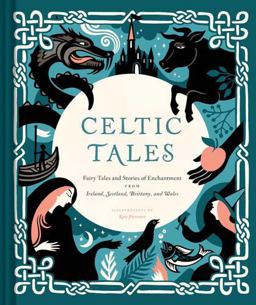 Celtic Tales Fairy Tales and Stories of Enchantment from Ireland, Scotland, Brittany, and Wales  9781452151755 Front Cover