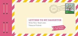 Letters to My Daughter Write Now. Read Later. Treasure Forever  9781452153827 Front Cover