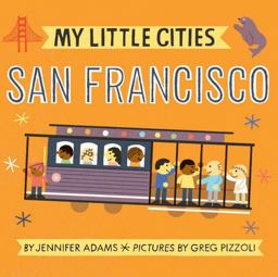 My Little Cities: San Francisco (Board Books for Toddlers, Travel Books for Kids, City Children's Books)  9781452153919 Front Cover