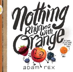 Nothing Rhymes with Orange (Cute Children's Books, Preschool Rhyming Books, Children's Humor Books, Books about Friendship)  9781452154435 Front Cover