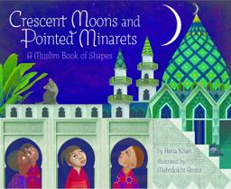 Crescent Moons and Pointed Minarets A Muslim Book of Shapes (Islamic Book of Shapes for Kids, Toddler Book about Religion, Concept Book for Toddlers)  9781452155418 Front Cover