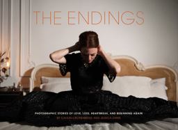 Endings Photographic Stories of Love, Loss, Heartbreak, and Beginning Again  9781452155685 Front Cover