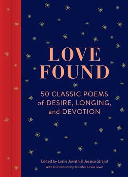 Love Found 50 Classic Poems of Desire, Longing, and Devotion (Romantic Gifts, Books for Couples, Valentines Day Presents)  9781452155999 Front Cover
