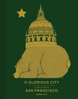 O Glorious City A Love Letter to San Francisco  9781452156040 Front Cover