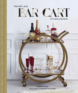 Art of the Bar Cart Styling and Recipes  9781452158952 Front Cover