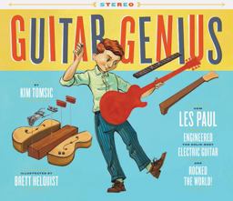 Guitar Genius: How les Paul Engineered the Solid-Body Electric Guitar and Rocked the World (Children's Music Books, Picture Books, Guitar Books, Music Books for Kids)