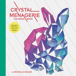 Crystal Menagerie Coloring Book Geometric Animals to Color and Display (Adult Coloring Book, Spiritual Gifts, Calming Coloring Book)  9781452160658 Front Cover