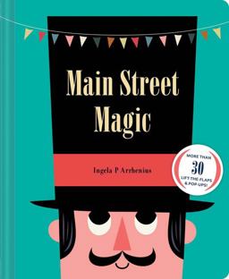 Main Street Magic More Than 30 Lift-The-flaps and Pop-ups! (Interactive Children's Books, City Books for Kids)  9781452161570 Front Cover