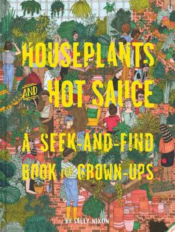 Houseplants and Hot Sauce A Seek-And-Find Book for Grown-Ups  9781452163130 Front Cover