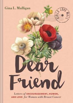 Dear Friend Letters of Encouragement, Humor, and Love for Women with Breast Cancer  9781452163420 Front Cover