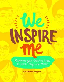 We Inspire Me Cultivate Your Creative Crew to Work, Play, and Make (Book for Creatives, Book for Artists, Creative Guide)  9781452164236 Front Cover