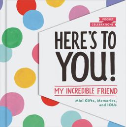 Here's to You! My Incredible Friend Mini-Gifts, Memories, and IOUs (Gifts for Friends, Friendship Book, Cute Pocket Journals)  9781452164274 Front Cover
