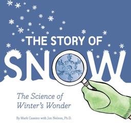 Story of Snow The Science of Winter's Wonder  9781452164366 Front Cover