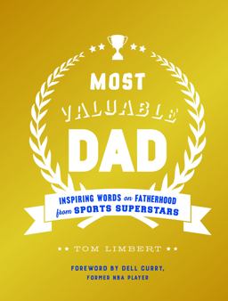 Most Valuable Dad Inspiring Words on Fatherhood from Sports Superstars (Books for Dads, Fatherhood Books, Gifts for New Dads)  9781452165202 Front Cover