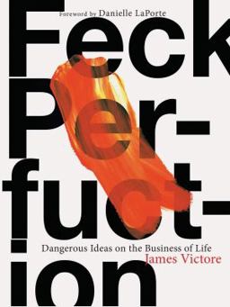 Feck Perfuction: Dangerous Ideas on the Business of Life (Business Books, Graphic Design Books, Books on Success)  9781452166360 Front Cover