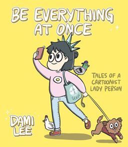 Be Everything at Once Tales of a Cartoonist Lady Person  9781452167657 Front Cover