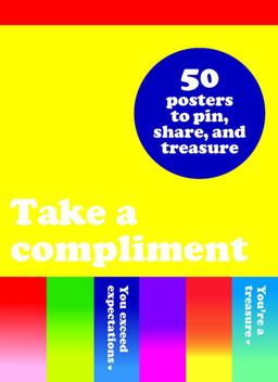 Take a Compliment 50 Posters to Pin, Share, and Treasure  9781452167749 Front Cover