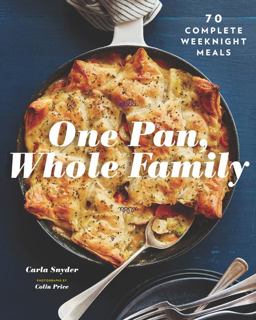 One Pan, Whole Family More Than 70 Complete Weeknight Meals (Family Cookbook, Family Recipe Book, Large Meal Cookbooks)  9781452168708 Front Cover