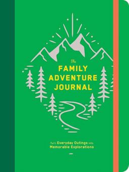 The Family Adventure Journal: Turn Everyday Outings into Memorable Explorations (Family Travel Journal, Family Memory Book, Vacation Memory Book)
