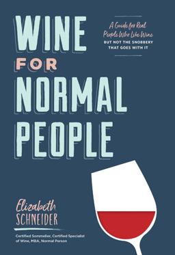 Wine for Normal People A Guide for Real People Who Like Wine, but Not the Snobbery That Goes with It  9781452171340 Front Cover