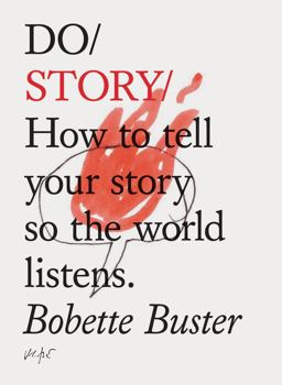Do Story How to Tell Your Story So the World Listens. (Story Telling Books, Inspirational Books, How to Books)  9781452171463 Front Cover