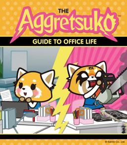 Aggretsuko Guide to Office Life (Sanrio Book, Red Panda Comic Character, Kawaii Gift, Quirky Humor for Animal Lovers)  9781452171524 Front Cover