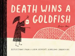 Death Wins a Goldfish Reflections from a Grim Reaper's Yearlong Sabbatical  9781452172552 Front Cover