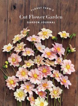 Floret Farm's Cut Flower Garden: Garden Journal (Gifts for Floral Designers, Gifts for Women, Floral Journal)  9781452172910 Front Cover