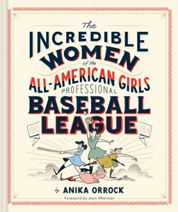Incredible Women of the All-American Girls Professional Baseball League  9781452173641 Front Cover