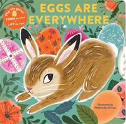 Eggs Are Everywhere (Baby's First Easter Board Book, Easter Egg Hunt Book, Lift the Flap Book for Easter Basket)  9781452174570 Front Cover