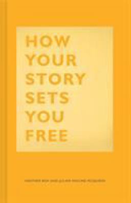 How Your Story Sets You Free (Business and Communication Books, Public Speaking Reference Book, Leadership Books, Inspirational Guides)  9781452177519 Front Cover