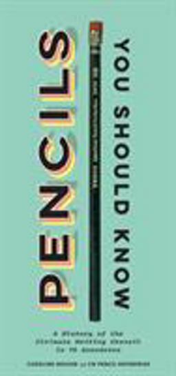 Pencils You Should Know A History of the Ultimate Writing Utensil in 75 Anecdotes (Gift for Creatives, Vintage and Antique Pencils Throughout History)  9781452178370 Front Cover